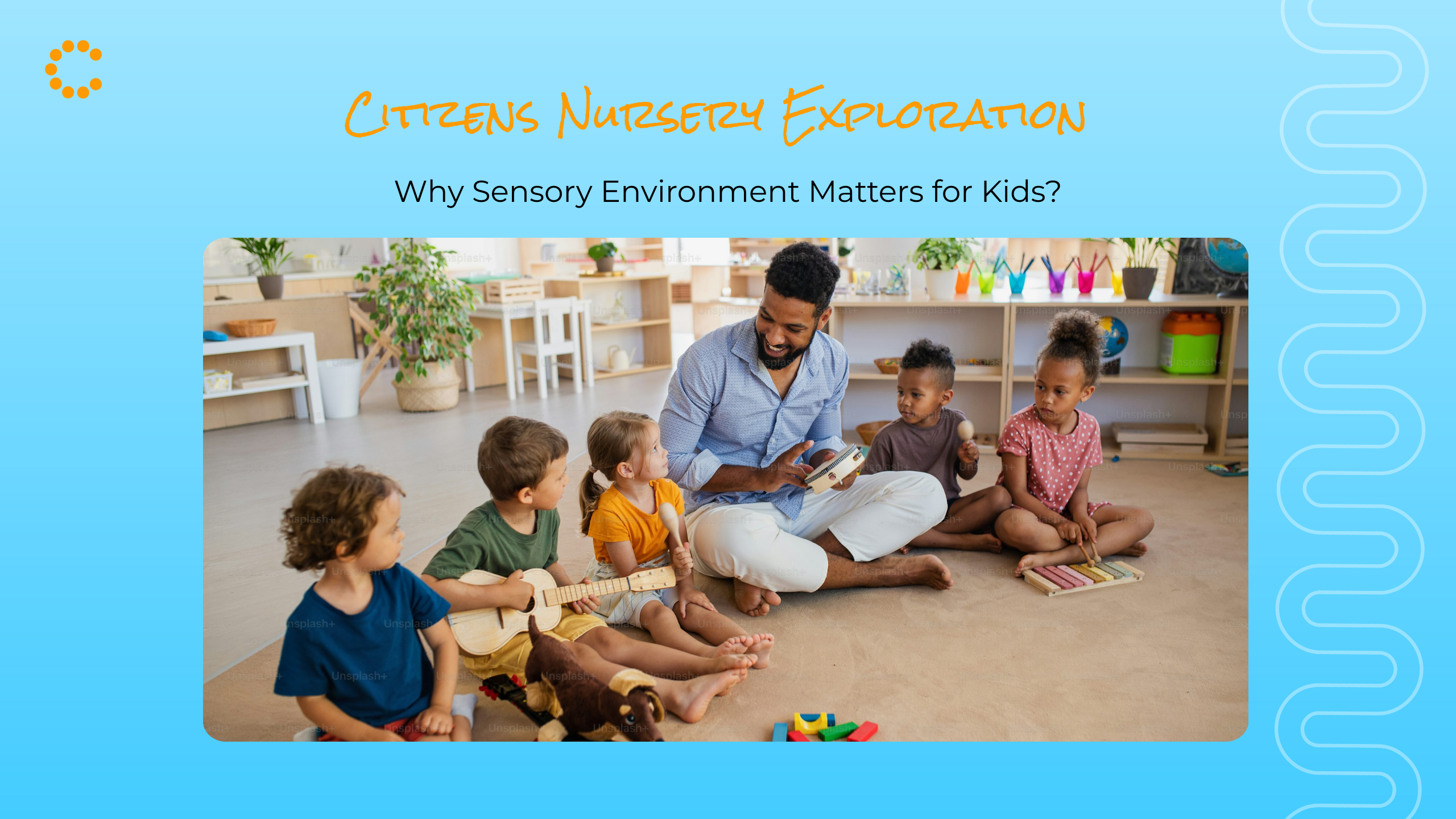 Why Citizens Nursery’s Exploratory & Sensory Environment Matters